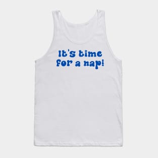 It's Time For A Nap Tank Top